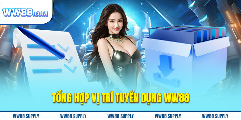 Tổng hợp vị trí tuyển dụng WW88